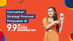 Gencarkan Strategi Promosi Penjualan di Shopee 9.9 Super Shopping Day